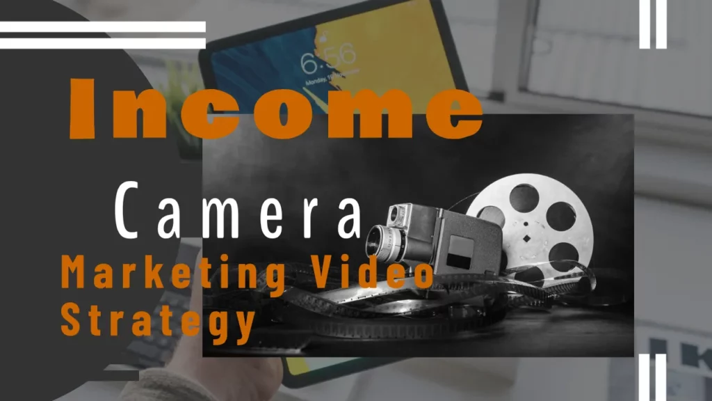 Income with Camera Marketing Video Strategy